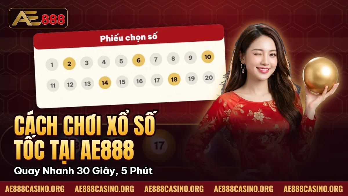 Cách Chơi Xổ Số Siêu Tốc Tại AE888 – Quay Nhanh 30 Giây, 5 Phút