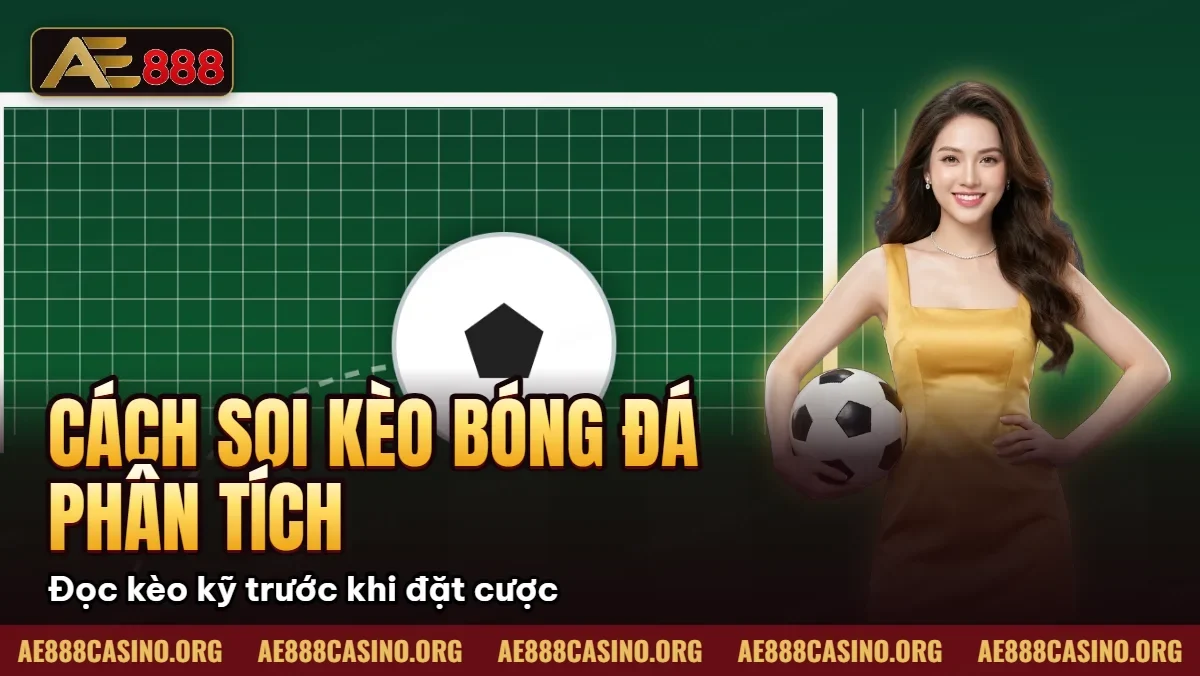 Cách Soi Kèo Bóng Đá – Phân Tích Kèo Chuẩn Xác Cao