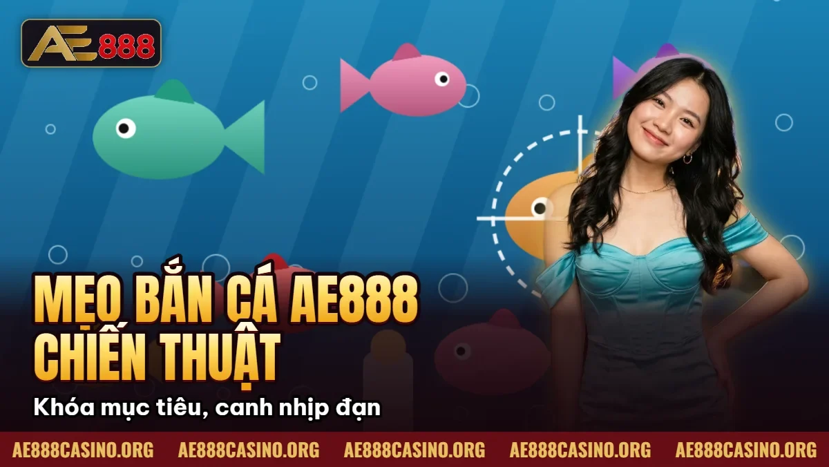 Mẹo Bắn Cá AE888 – Chiến Thuật Săn Boss Thưởng 50 Triệu 2026