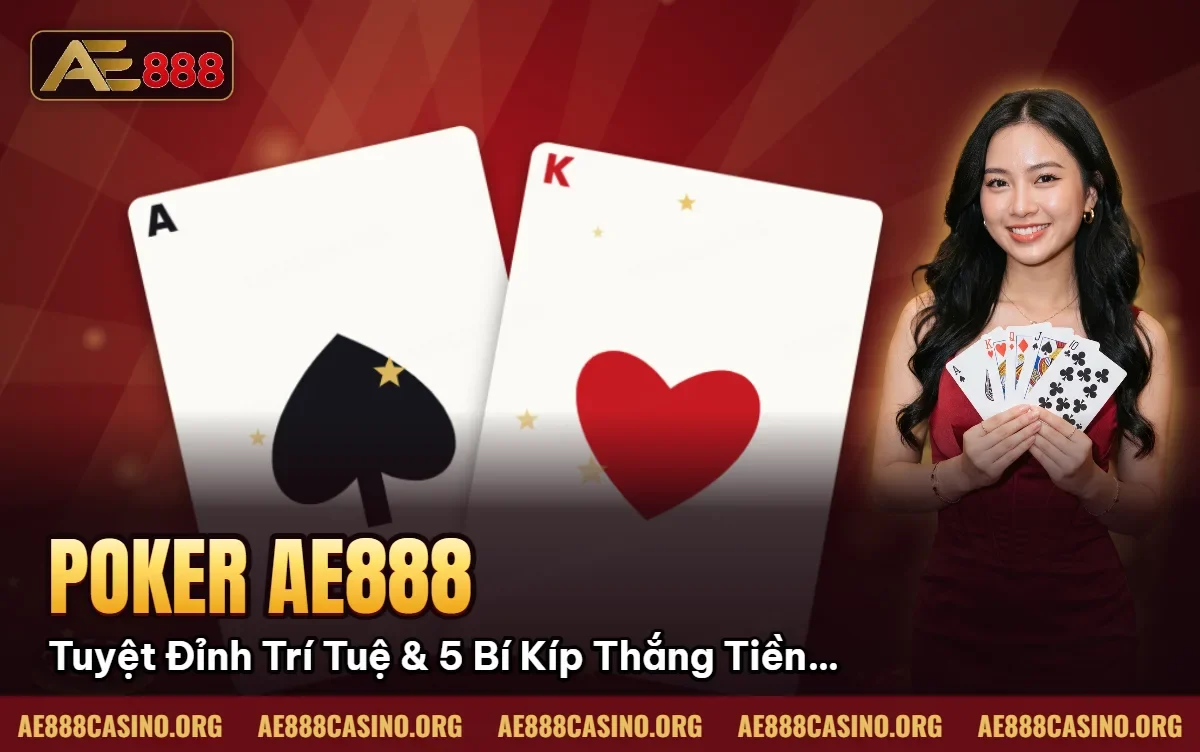 Poker AE888: Tuyệt Đỉnh Trí Tuệ & 5 Bí Kíp Thắng Tiền Tỷ 2026